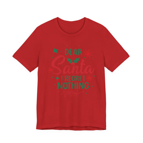 Dear Santa I Regret Nothing T-Shirt | Christmas Holiday Tee