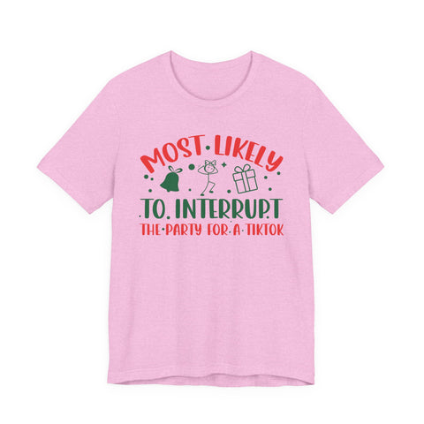Most Likely To Interrupt The Party For A TikTok T-Shirt | Holiday Party Tee