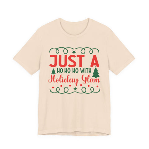 Just A Ho Ho Ho With Holiday Glam T-Shirt | Christmas Graphic Tee