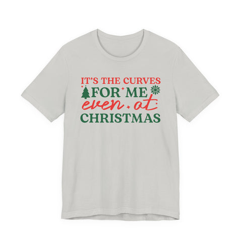 It's the Curves for Me even at Christmas T-Shirt | Funny Christmas Shirt, Holiday Typography