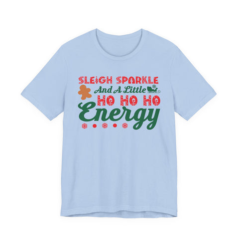 Sleigh Sparkle And A Little Ho Ho Ho Energy T-Shirt | Christmas Holiday Tee