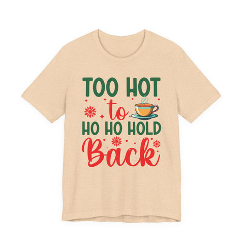 Too Hot to Ho Ho Hold Back Tee | Christmas Coffee Holiday Shirt