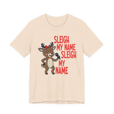 Sleigh My Name Reindeer Tee | Funny Christmas Holiday Shirt