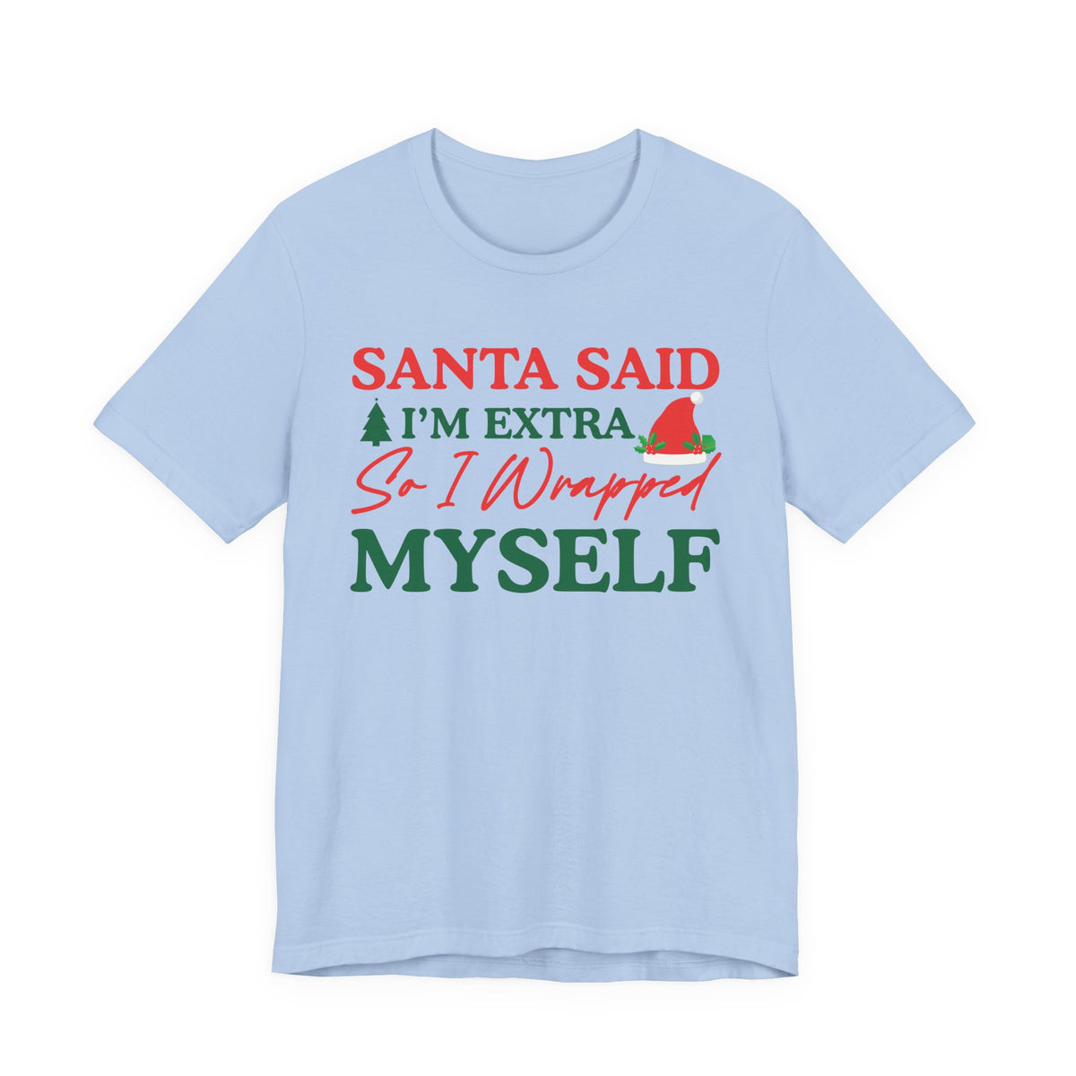 Santa Said I'm Extra So I Wrapped Myself T-Shirt | Christmas Holiday Tee