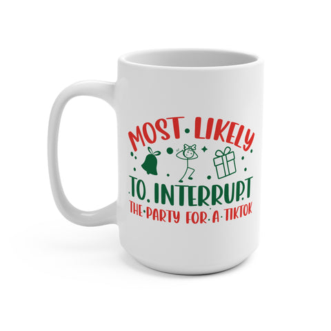 Most Likely To Interrupt The Party For a TikTok Mug 15 OZ