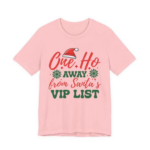 One Ho Away from Santa's VIP List T-Shirt | Funny Christmas Holiday Tee