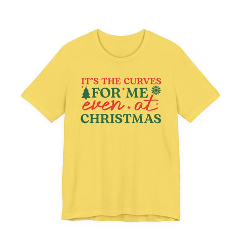 It's the Curves for Me even at Christmas T-Shirt | Funny Christmas Shirt, Holiday Typography