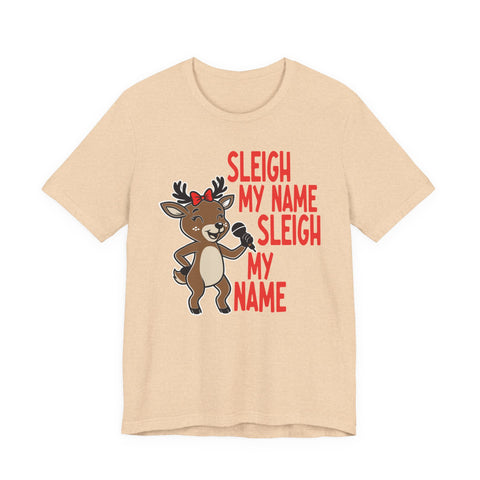 Sleigh My Name Reindeer Tee | Funny Christmas Holiday Shirt
