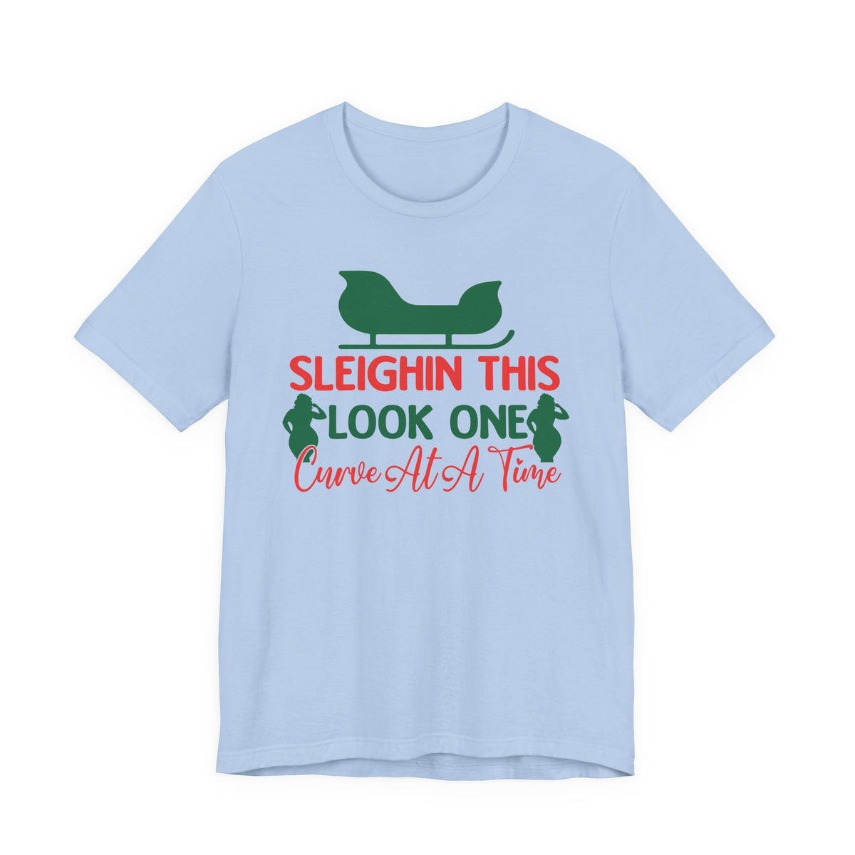 Sleighin This Look One Curve At A Time Tee | Christmas Holiday Shirt