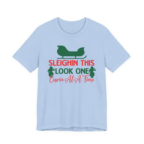 Sleighin This Look One Curve At A Time Tee | Christmas Holiday Shirt