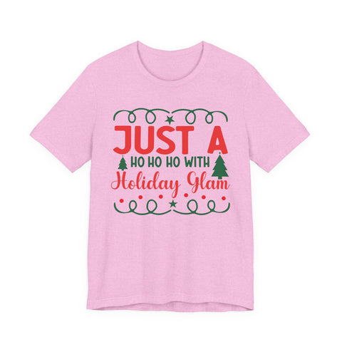 Just A Ho Ho Ho With Holiday Glam T-Shirt | Christmas Graphic Tee