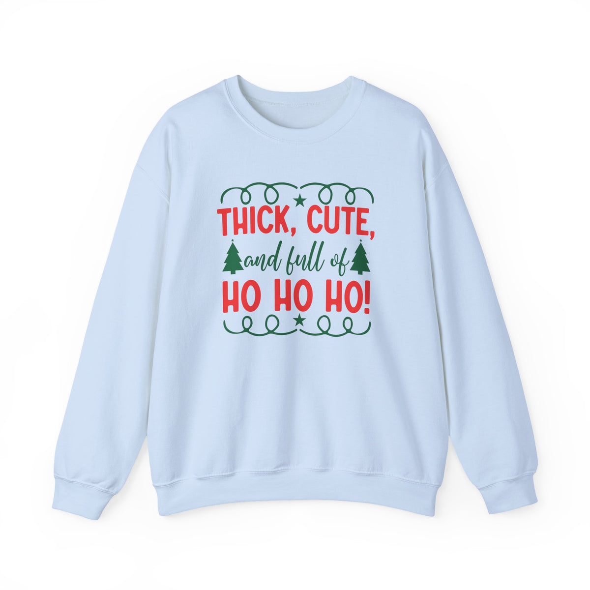 Thick, Cute and Full of Ho Ho Ho Sweatshirt | Christmas Crewneck