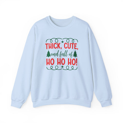 Thick, Cute and Full of Ho Ho Ho Sweatshirt | Christmas Crewneck