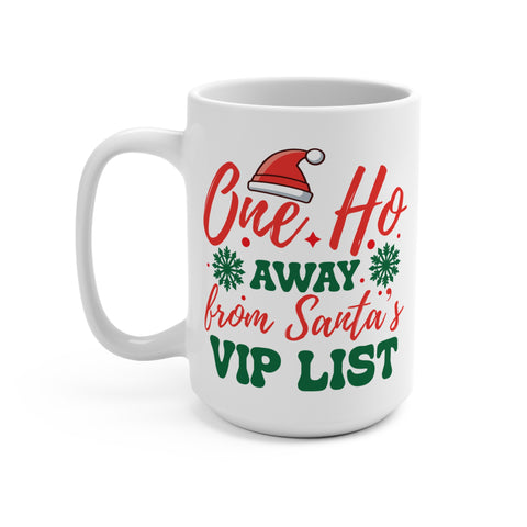 One Ho Away From Santa's VIP List Mug 15 OZ