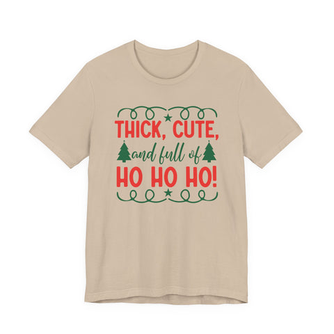 Thick, Cute, and Full of Ho Ho Ho! Tee | Christmas Holiday Shirt