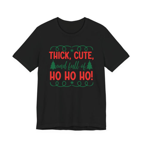 Thick, Cute, and Full of Ho Ho Ho! Tee | Christmas Holiday Shirt