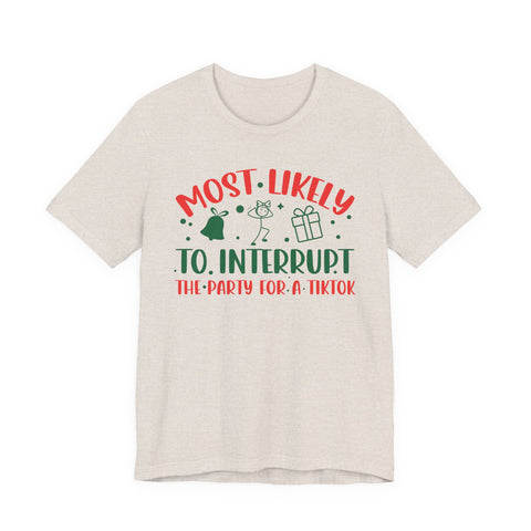 Most Likely To Interrupt The Party For A TikTok T-Shirt | Holiday Party Tee