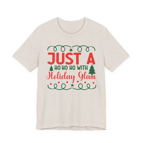 Just A Ho Ho Ho With Holiday Glam T-Shirt | Christmas Graphic Tee