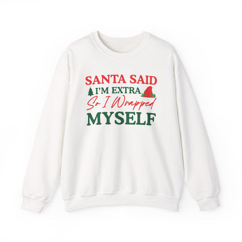 Santa Said I’m Extra So I Wrapped Myself Sweatshirt | Christmas Holiday Crewneck