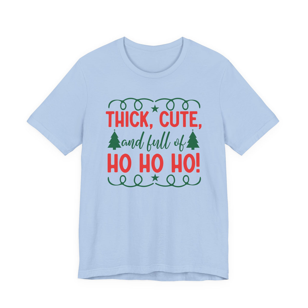 Thick, Cute, and Full of Ho Ho Ho! Tee | Christmas Holiday Shirt