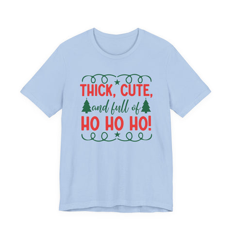 Thick, Cute, and Full of Ho Ho Ho! Tee | Christmas Holiday Shirt