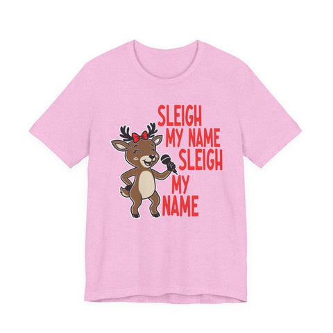 Sleigh My Name Reindeer Tee | Funny Christmas Holiday Shirt