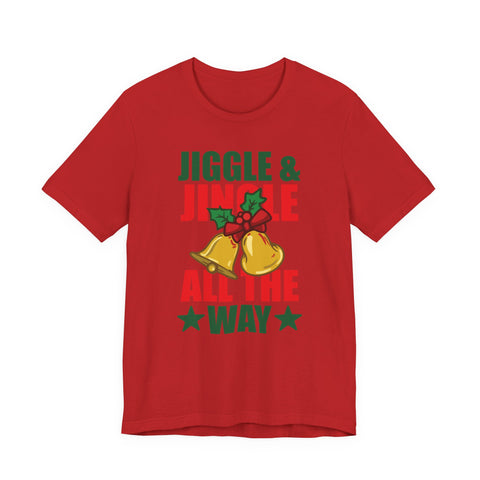 Jiggle & Jingle All The Way T-Shirt | Christmas Bells Holiday Tee