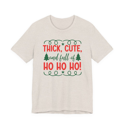 Thick, Cute, and Full of Ho Ho Ho! Tee | Christmas Holiday Shirt