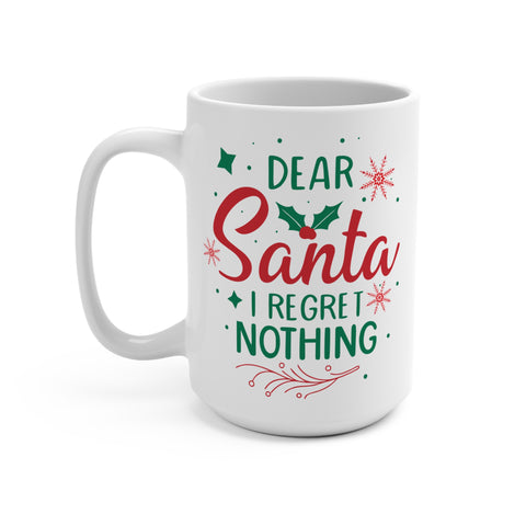 Dear Santa I Regret Nothing Mug 15 OZ