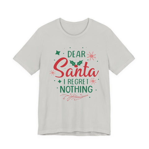 Dear Santa I Regret Nothing T-Shirt | Christmas Holiday Tee