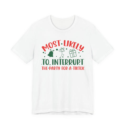 Most Likely To Interrupt The Party For A TikTok T-Shirt | Holiday Party Tee