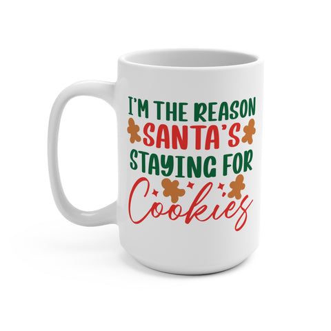 I'm The Reason Santa's Staying For Cookies Mug 15 OZ