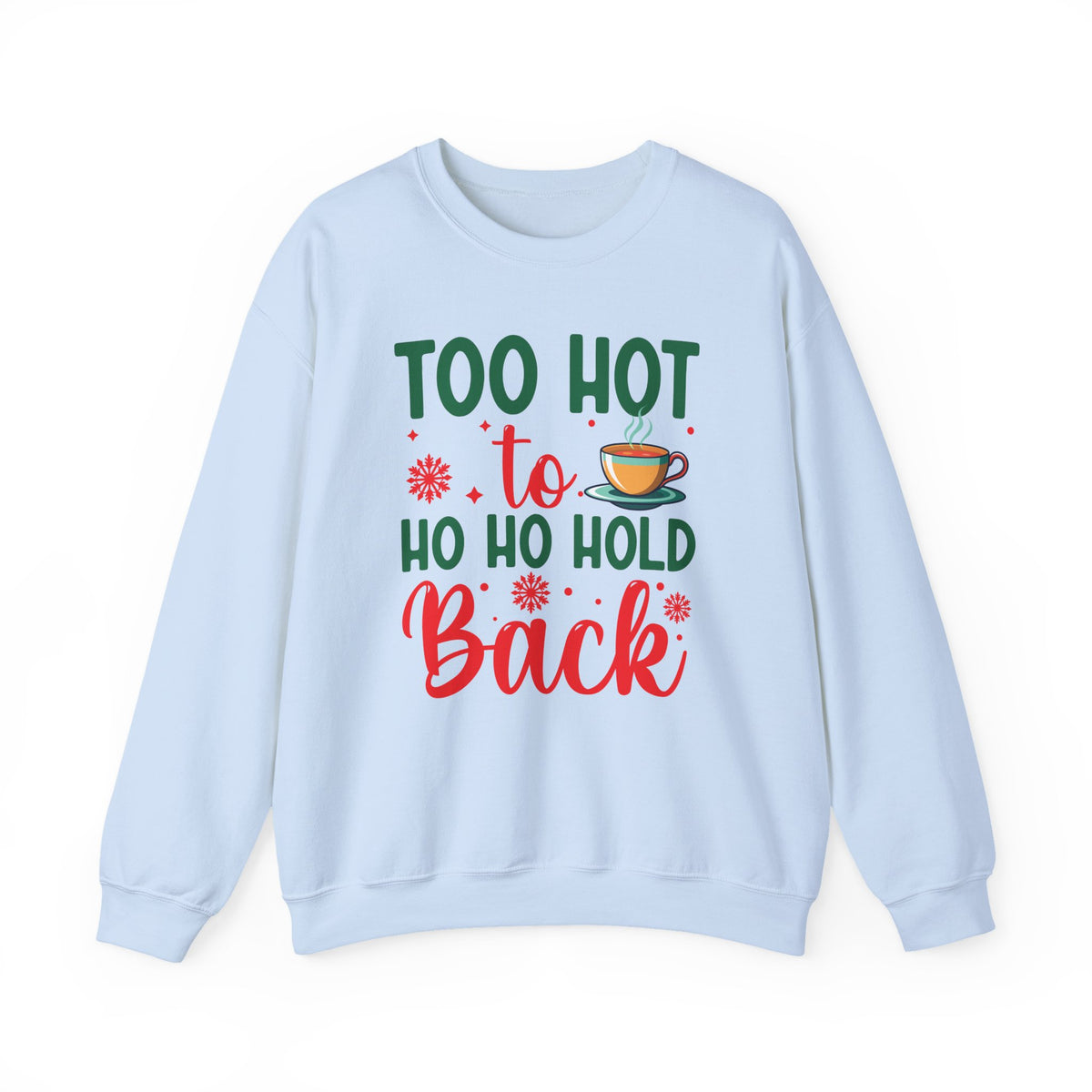 Too Hot to Ho Ho Hold Back Sweatshirt | Christmas Hot Cocoa Design