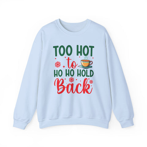 Too Hot to Ho Ho Hold Back Sweatshirt | Christmas Hot Cocoa Design