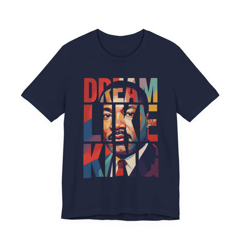 Dream Like King Tee | MLK Inspirational Typography Art Shirt