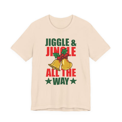 Jiggle & Jingle All The Way T-Shirt | Christmas Bells Holiday Tee