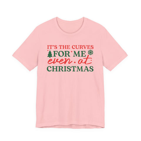 It's the Curves for Me even at Christmas T-Shirt | Funny Christmas Shirt, Holiday Typography