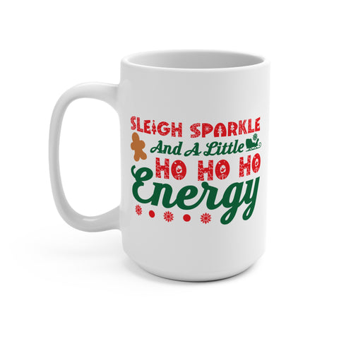Sleigh Sparkle and a Little Ho Ho Ho Energy Mug 15 OZ