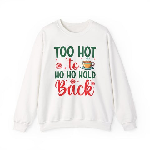 Too Hot to Ho Ho Hold Back Sweatshirt | Christmas Hot Cocoa Design