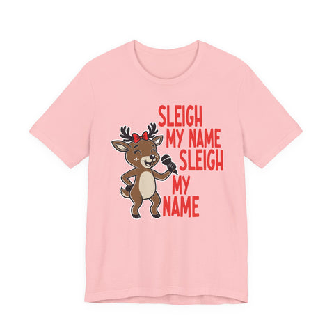 Sleigh My Name Reindeer Tee | Funny Christmas Holiday Shirt