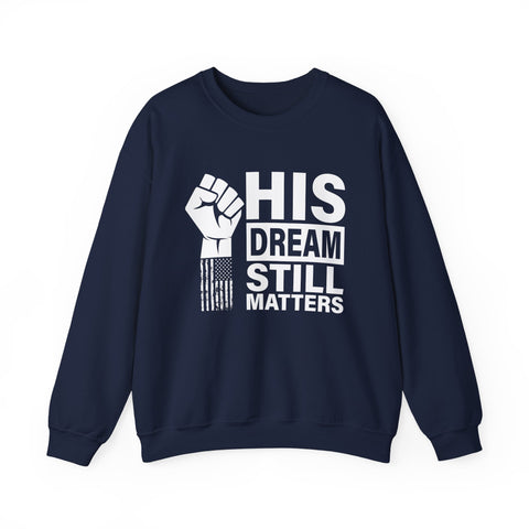 His Dream Still Matters Crewneck Sweatshirt | Bold Unity Statement Design