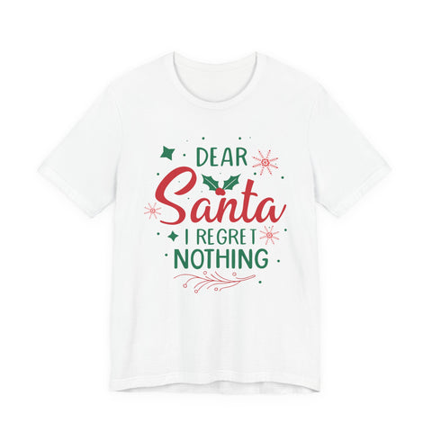 Dear Santa I Regret Nothing T-Shirt | Christmas Holiday Tee