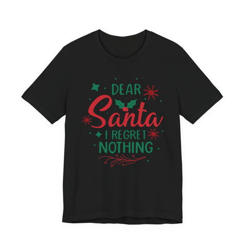 Dear Santa I Regret Nothing T-Shirt | Christmas Holiday Tee
