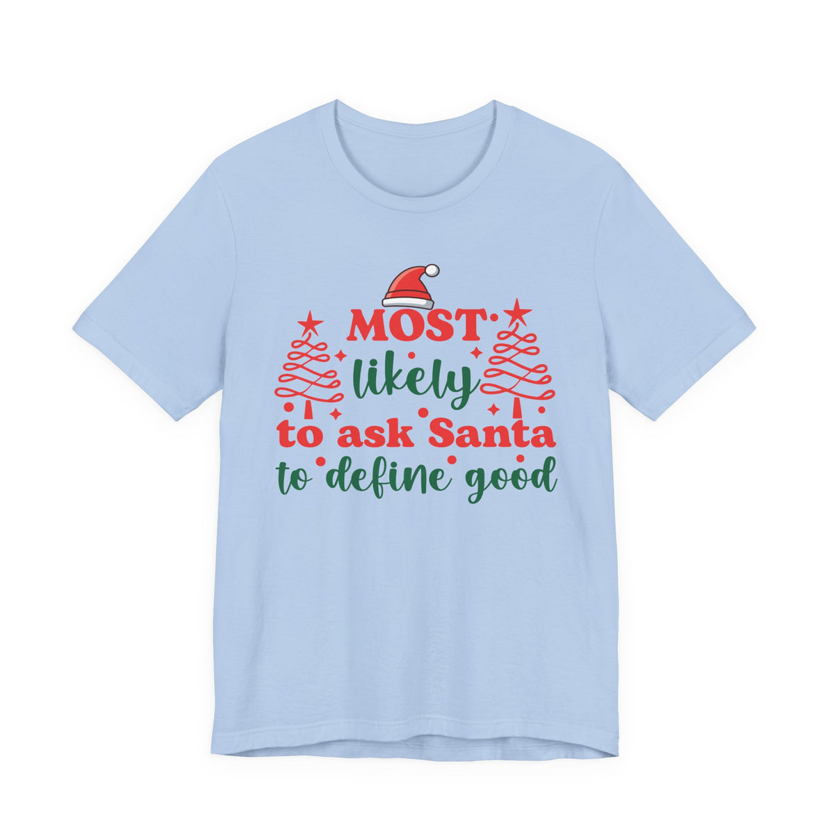 Most likely to ask Santa to define good Tee | Funny Christmas Holiday Shirt