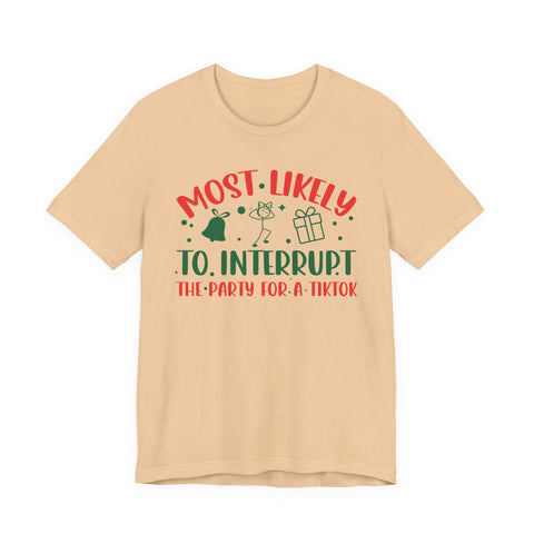 Most Likely To Interrupt The Party For A TikTok T-Shirt | Holiday Party Tee
