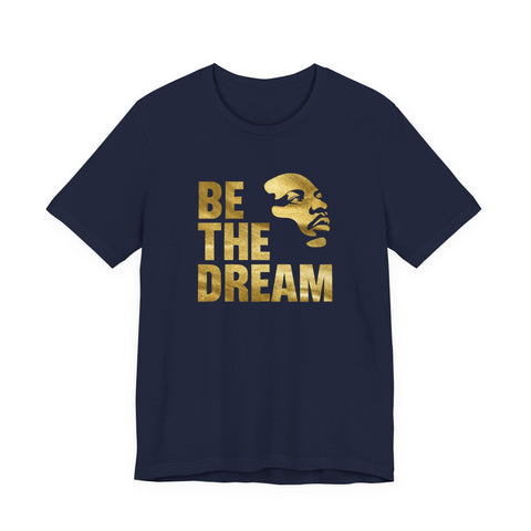 Be the Dream Tee | MLK Gold Statement Inspirational Shirt