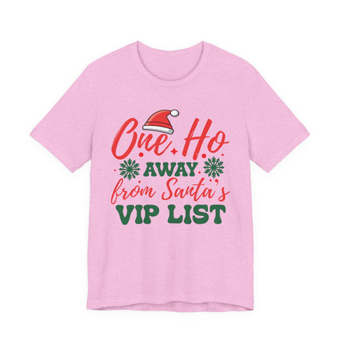 One Ho Away from Santa's VIP List T-Shirt | Funny Christmas Holiday Tee