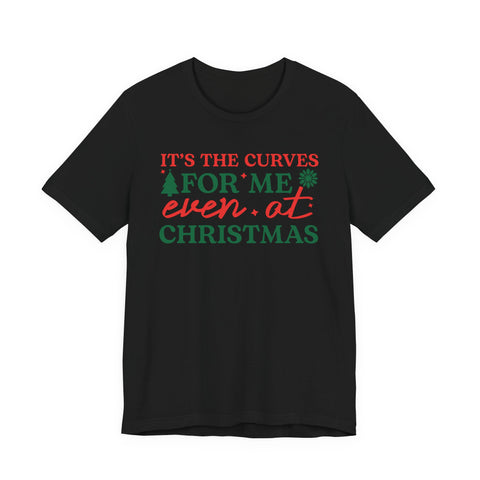 It's the Curves for Me even at Christmas T-Shirt | Funny Christmas Shirt, Holiday Typography
