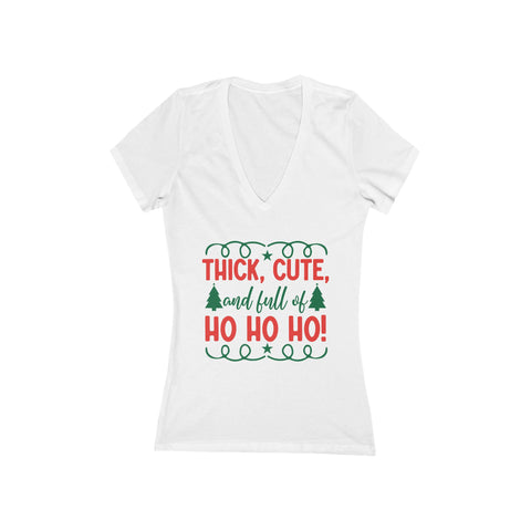Thick Cute and Full of Ho Ho Ho Tee | Women's Deep V-Neck Christmas Shirt