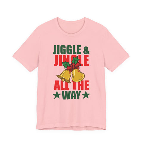 Jiggle & Jingle All The Way T-Shirt | Christmas Bells Holiday Tee